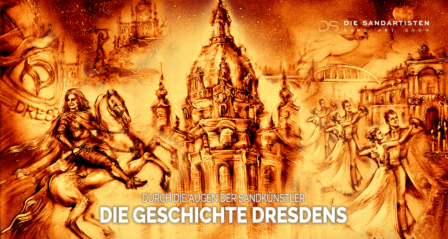 DIE GESCHICHTE DRESDENS DURCH DIE AUGEN DER SANDKÜNSTLER